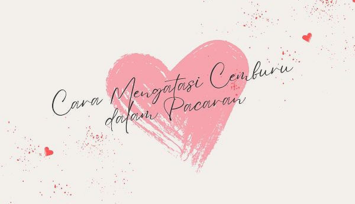 Cara Mengatasi Cemburu dalam Pacaran